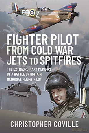 Fighter Pilot: From Cold War Jets to Spitfires: The Extraordinary Memoirs of a Battle of Britain Memorial Flight Pilot - Coville Christopher [KSIĄŻKA]
