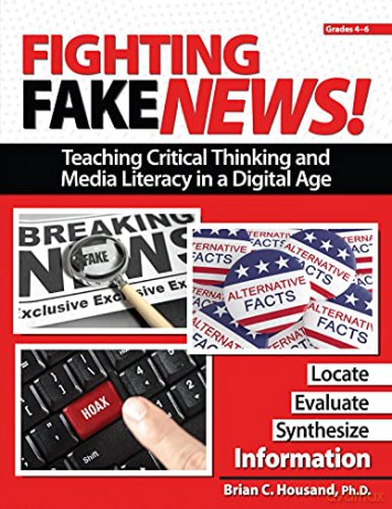 Fighting Fake News! Teaching Critical Thinking and Media Literacy in a Digital Age: Grades 4-6 - Brian C. Housand [KSIĄŻKA]