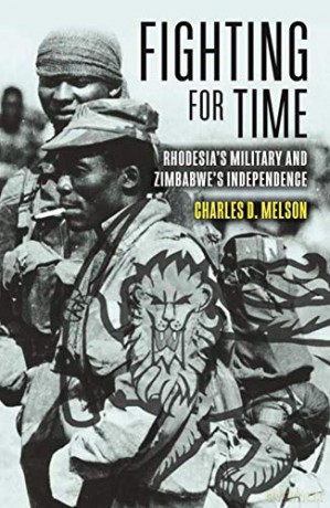 Fighting for Time: Rhodesia's Military and Zimbabwe's Independence - Charles D. Melson [KSIĄŻKA]