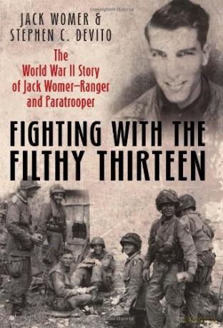 Fighting with the Filthy Thirteen: The World War II Memoirs of Jack Womer-Ranger and Paratrooper - Steven DeVito [KSIĄŻKA]