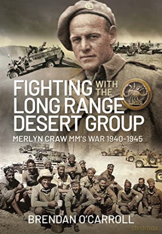 Fighting with the Long Range Desert Group: Merlyn Craw MM's War 1940-1945 - Brendan O'Carroll [KSIĄŻKA]