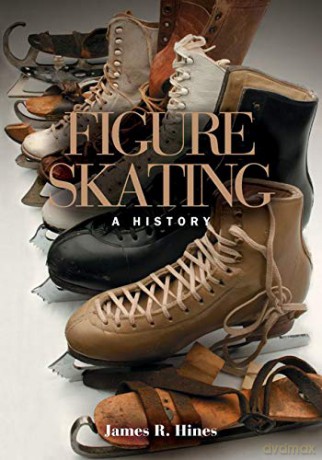Figure Skating: A HISTORY - James R Hines [KSIĄŻKA]