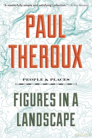 Figures in a Landscape: People and Places - Paul Theroux [KSIĄŻKA]