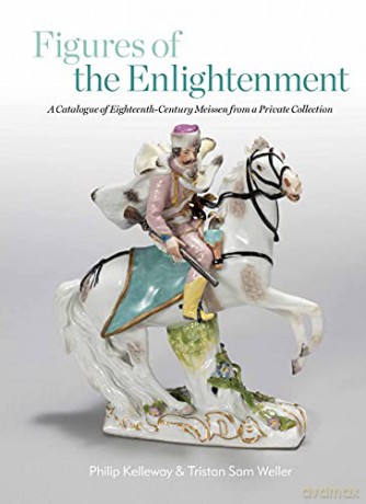 Figures of the Enlightenment: A Catalogue of Eighteenth-century Meissen from a Private Collection - Philip Kelleway [KSIĄŻKA]