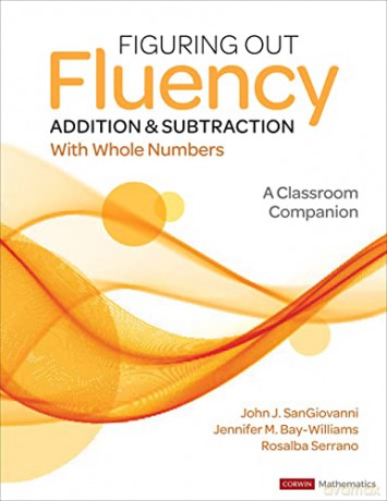 Figuring Out Fluency - Addition and Subtraction With Whole Numbers: A Classroom Companion (Corwin Mathematics Series) - John J. SanGiovanni [KSIĄŻKA]