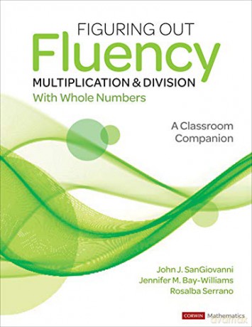 Figuring Out Fluency - Multiplication and Division With Whole Numbers: A Classroom Companion (Corwin Mathematics Series) - John J. SanGiovanni [KSIĄŻKA]