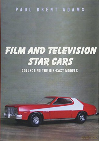 Film and Television Star Cars: Collecting the Die-cast Models - Paul Brent Adams [KSIĄŻKA]