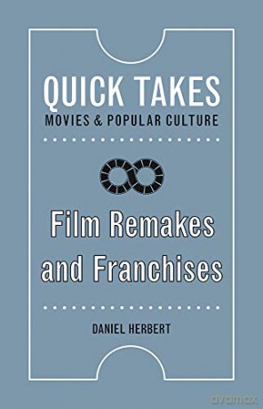Film Remakes and Franchises (Quick Takes: Movies and Popular Culture) - Daniel Herbert [KSIĄŻKA]