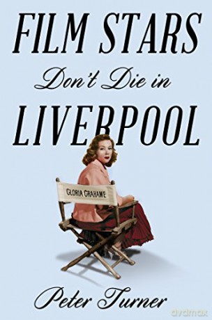Film Stars Don't Die in Liverpool: A True Story - Peter Turner [KSIĄŻKA]