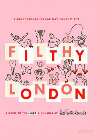 Filthy London: A romp through the capital's naughty bits - Lucy Morgan [KSIĄŻKA]