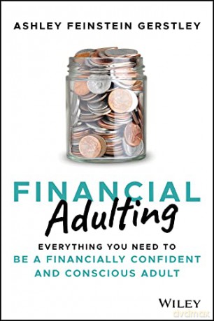 Financial Adulting: Everything You Need to be a Financially Confident and Conscious Adult - Ashley Feinstein Gerstley [KSIĄŻKA]