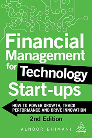 Financial Management for Technology Start-Ups: How to Power Growth, Track Performance and Drive Innovation - Alnoor Bhimani [KSIĄŻKA]