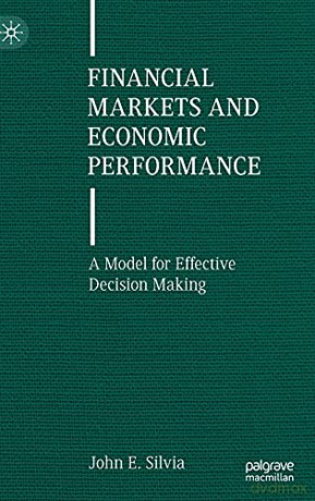 Financial Markets and Economic Performance: A Model for Effective Decision Making - John E. Silvia [KSIĄŻKA]