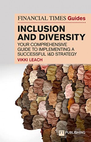 Financial Times Guide to Inclusion and Diversity, The: Your Comprehensive Guide to Implementing a Successful I&d Strategy (The FT Guides) - Vikki Leach [KSIĄŻKA]