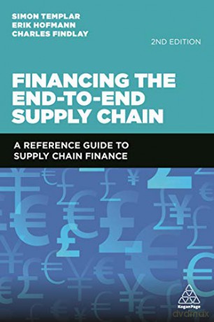 Financing the End-to-End Supply Chain: A Reference Guide to Supply Chain Finance - Simon Templar [KSIĄŻKA]