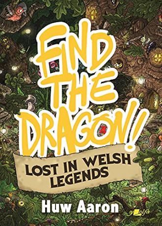 Find the Dragon! Lost in Legend: Volume 2 - Lost in Welsh Legends - Huw Aaron [KSIĄŻKA]