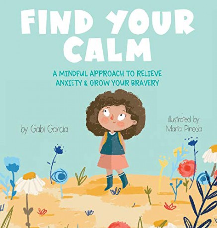 Find Your Calm: A Mindful Approach To Relieve Anxiety and Grow Your Bravery - Gabi Garcia [KSIĄŻKA]