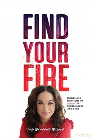 Find Your Fire: Stories and Strategies to Inspire the Changemaker Inside You - Terri Broussard Williams [KSIĄŻKA]