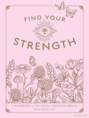 Find Your Strength: A Workbook for the Highly Sensitive Person (2) (Wellness Workbooks) - April Snow LMFT [KSIĄŻKA]