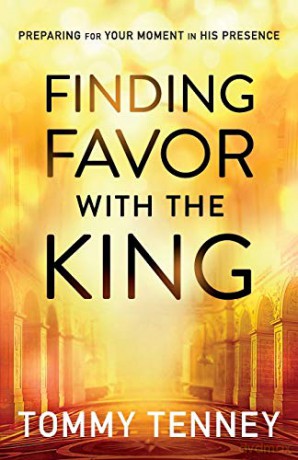 Finding Favor With the King: Preparing For Your Moment In His Presence - Tommy Tenney [KSIĄŻKA]