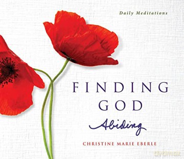 Finding God Abiding: Daily Meditations - Christine Marie Eberle [KSIĄŻKA]