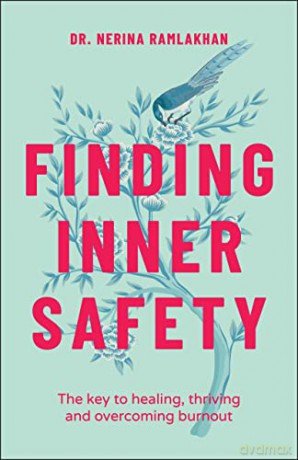 Finding Inner Safety: The Key to Healing, Thriving, and Overcoming Burnout - Dr. Nerina Ramlakhan [KSIĄŻKA]