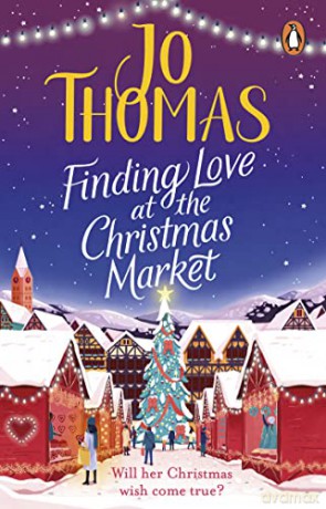 Finding Love at the Christmas Market: Curl up with 2020's most magical Christmas story - Jo Thomas [KSIĄŻKA]