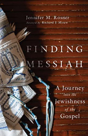 Finding Messiah: A Journey into the Jewishness of the Gospel - Jennifer M. Rosner [KSIĄŻKA]