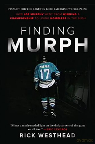 Finding Murph: How Joe Murphy Went from Winning a Championship to Living Homeless in the Bush - Rick Westhead [KSIĄŻKA]