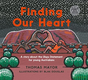 Finding Our Heart: A Story about the Uluru Statement for Young Australians - Thomas Mayor [KSIĄŻKA]