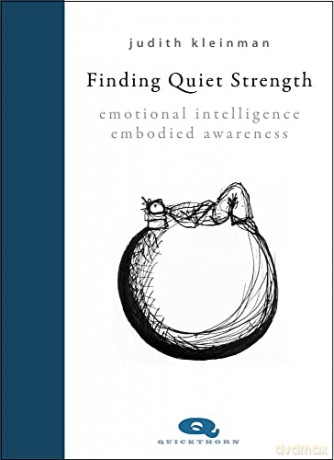 Finding Quiet Strength: Emotional Intelligence, Embodied Awareness: 0 (Spirituality) - Judith Kleinman [KSIĄŻKA]