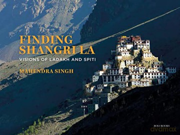 Finding Shangri-La: Visions of Ladakh and Spiti - Mahendra Singh [KSIĄŻKA]