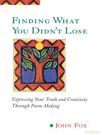 Finding What You Didn't Lose: Expressing Your Truth and Creativity Through Poem-making (Inner Workbooks) (Inner Workbooks S.) - John Fox [KSIĄŻKA]