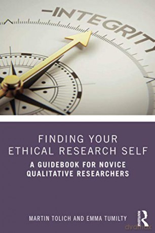 Finding Your Ethical Research Self: A Guidebook for Novice Qualitative Researchers - Martin Tolich [KSIĄŻKA]