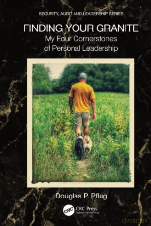 Finding Your Granite: My Four Cornerstones of Personal Leadership (Internal Audit and IT Audit) - Douglas P. Pflug [KSIĄŻKA]