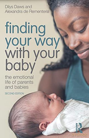 Finding Your Way with Your Baby: The Emotional Life of Parents and Babies - Dilys Daws [KSIĄŻKA]