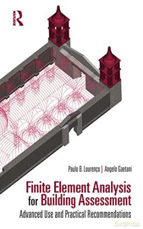 Finite Element Analysis for Building Assessment: Advanced Use and Practical Recommendations (Assessment, Repair and Strengthening for the Conservation of Structures) - Paulo B. Lourenço [KSIĄŻKA]