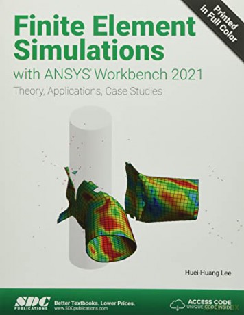 Finite Element Simulations with ANSYS Workbench 2021: Theory, Applications, Case Studies - Huei-Huang Lee [KSIĄŻKA]