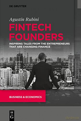Fintech Founders: Inspiring Tales from the Entrepreneurs that are Changing Finance - Agustín Rubini [KSIĄŻKA]