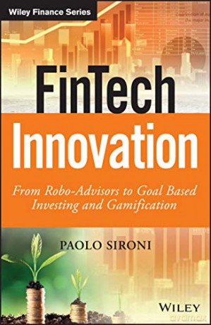 FinTech Innovation - From Robo-Advisors to Goal Based Investing and Gamification (The Wiley Finance Series) - Paolo Sironi [KSIĄŻKA]
