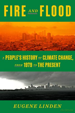 Fire and Flood: A People's History of Climate Change, from 1979 to the Present - Eugene Linden [KSIĄŻKA]