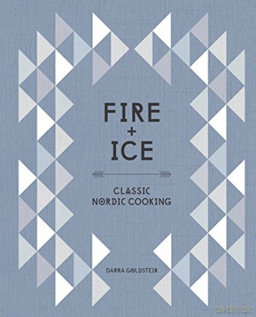 Fire and Ice: Classic Nordic Cooking: Classic Nordic Cooking [A Cookbook] - Darra Goldstein [KSIĄŻKA]