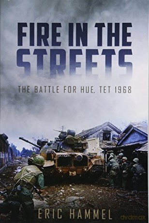 Fire in the Streets: The Battle for Hue, Tet 1968 - Eric Hammel [KSIĄŻKA]