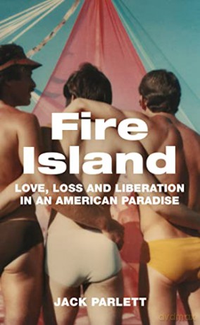 Fire Island: Love, Loss and Liberation in an American Paradise - Jack Parlett [KSIĄŻKA]