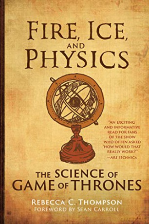 Fire, Ice, and Physics (Mit Press): The Science of Game of Thrones - Rebecca C. Thompson [KSIĄŻKA]