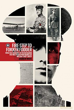 Fire-step to Fokker Fodder: From the Trenches to the Red Baron. The First World WarDiaries of William 'Jack' Lidsey. - Andrew White [KSIĄŻKA]