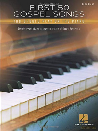 First 50 Gospel Songs You Should Play on Piano.: Easy Piano [KSIĄŻKA]