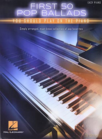 First 50 Pop Ballads You Should Play On The Piano [KSIĄŻKA]