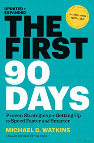 First 90 Days, Updated and Expanded: Critical Success Strategies for New Leaders at All Levels - Michael Watkins [KSIĄŻKA]