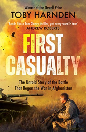 First Casualty: The Six-Day Battle That Began Two Decades of War in Afghanistan - Toby Harnden [KSIĄŻKA]